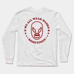 We All Wear Masks Sometimes Long Sleeve T-Shirt